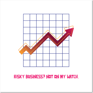 RISKY BUSINESS? NOT ON MY WATCH LIFE'S UNCERTAIN, OUR MODELS AREN'T ACTUARIAL MATHEMATICS Posters and Art